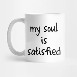 My soul is satisfied Mug